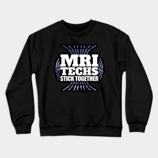 MRI Techs Stick Together Crewneck Sweatshirt